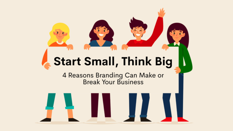 4 Reasons Branding Can Make or Break Your Business