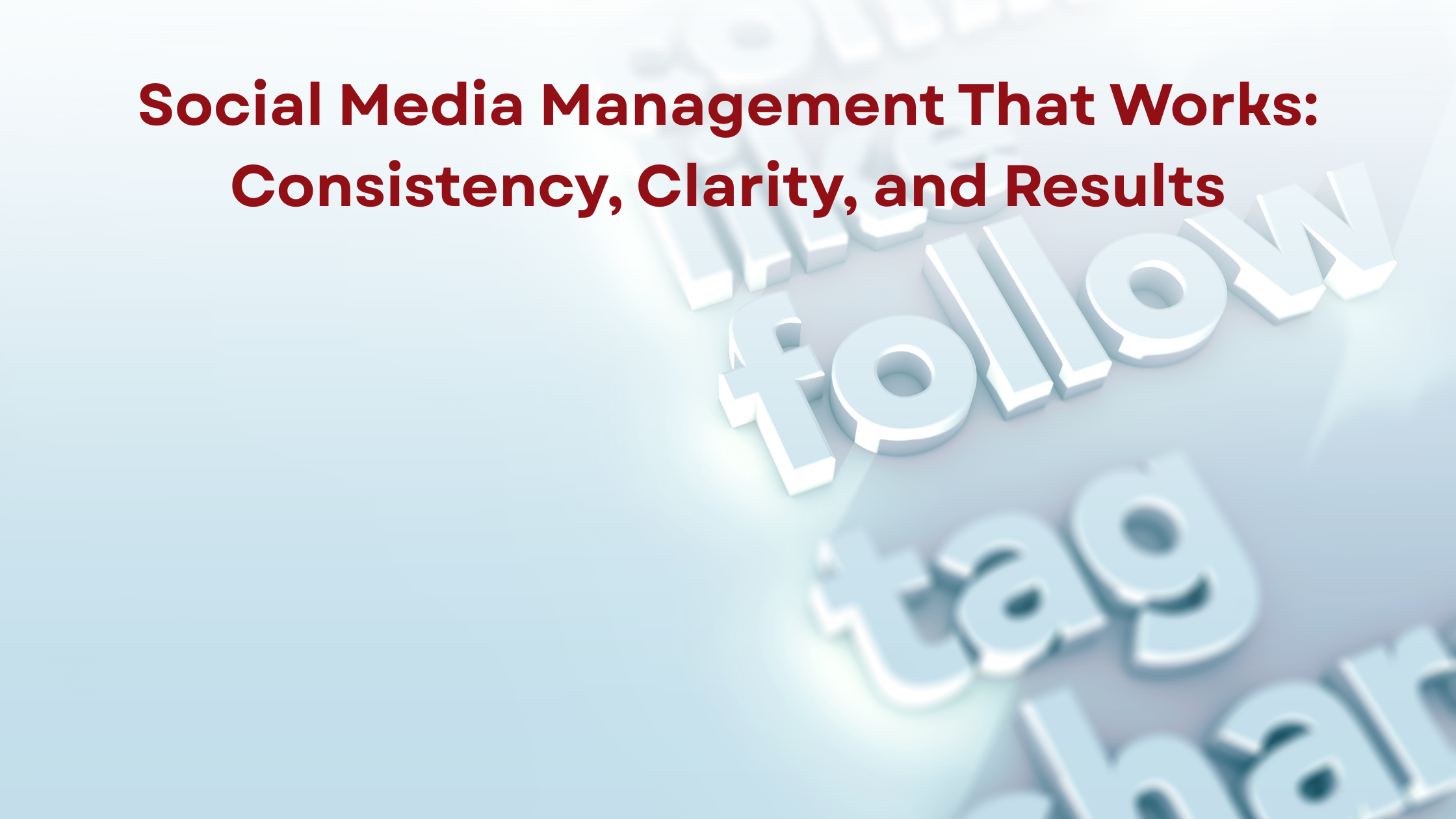 Social Media Management That Works: Consistency, Clarity, and Results