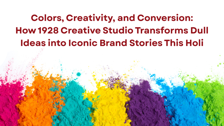 Colors, Creativity, and Conversion: How 1928 Creative Studio Transforms Dull Ideas into Iconic Brand Stories This Holi